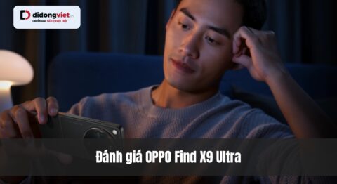 Trên tay OPPO Find X9 Ultra: Đánh giá chi tiết camera 200MP, Snapdragon 8 Elite và hiệu năng thực tế