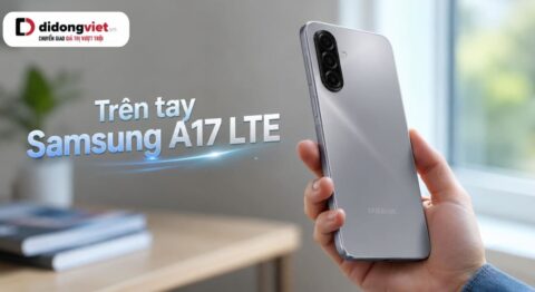 Trên tay Samsung A17 LTE