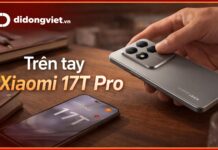 Trên tay Xiaomi 17T Pro: Đánh giá thiết kế, camera Leica và cảm giác cầm nắm thực tế Trên tay Xiaomi 17T Pro: Đánh giá thiết kế, camera Leica và cảm giác cầm nắm thực tế