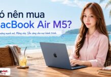 Có nên mua MacBook Air M5? Đánh giá giá trị thực tế và ma trận nâng cấp có nên mua MacBook Air M5