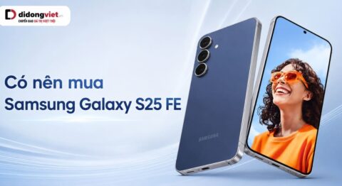 Có nên mua Samsung Galaxy S25 FE