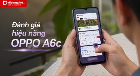 Đánh giá hiệu năng OPPO A6c qua trải nghiệm thực tế