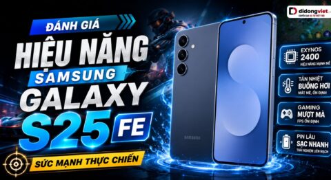 Đánh giá hiệu năng Samsung Galaxy S25 FE: Sức mạnh thực chiến đằng sau điểm số đánh giá hiệu năng Samsung Galaxy S25 FE
