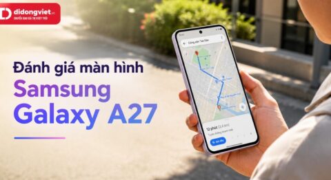 Đánh giá màn hình Samsung Galaxy A27
