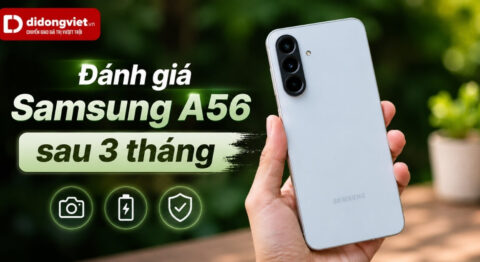 Đánh giá Samsung A56 sau 3 tháng: Trải nghiệm thực tế và định vị 4 năm Đánh giá Samsung A56