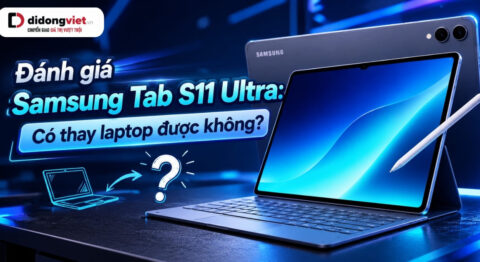 Đánh giá Samsung Tab S11 Ultra: Thay thế laptop được không?