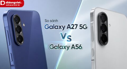 So sánh chi tiết Galaxy A27 5G và Galaxy A56 để tìm ra lựa chọn phù hợp So sánh Galaxy A27 5G và Galaxy A56: Thêm tiền được gì?
