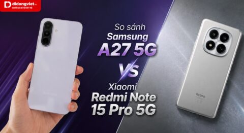 So sánh chi tiết Samsung A27 5G và Xiaomi Redmi Note 15 Pro 5G