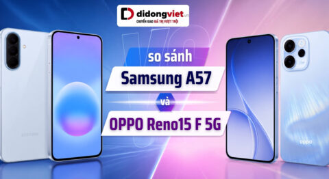 So sánh Samsung Galaxy A57 và OPPO Reno15 F 5G theo nhu cầu thực tế