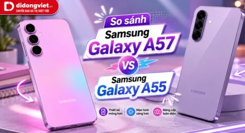So sánh Samsung Galaxy A57 và Samsung A55: Có đáng để nâng cấp sau 2 năm?
