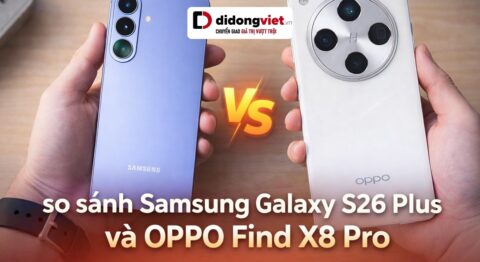 So sánh Samsung Galaxy S26 Plus và OPPO Find X8 Pro chi tiết