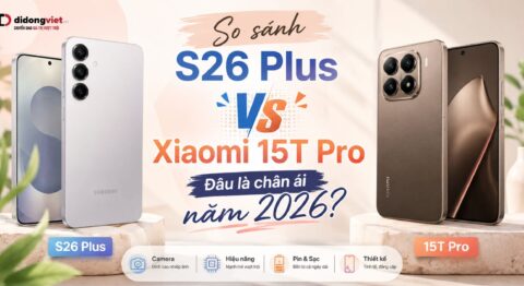 So sánh Samsung Galaxy S26 Plus và Xiaomi 15T Pro