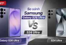 So sánh Samsung Galaxy S26 Ultra và S24 Ultra: Đánh giá thực tế và chi phí lên đời So sánh Samsung Galaxy S26 Ultra và S24 Ultra
