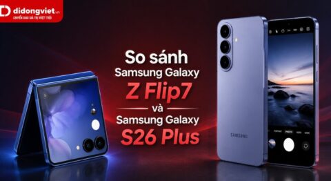 So sánh Samsung Galaxy Z Flip7 và Samsung Galaxy S26 Plus