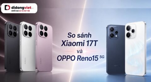 So sánh Xiaomi 17T và OPPO Reno15 5G