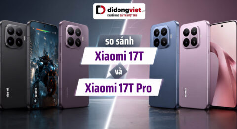 So sánh Xiaomi 17T và Xiaomi 17T Pro để tìm ra lựa chọn phù hợp nhất