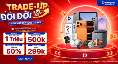 Trade-up đổi đời – Săn smartphone giá rẻ chưa từng có tại Di Động Việt Quang Trung và Võ Văn Ngân Trade Up - Di Động Việt 97 Võ Văn Ngân , 385 Quang Trung
