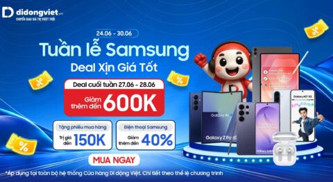 Tuần Lễ Samsung tại Di Động Việt: 24.06 – 30.06 – Deal Xịn Giá Tốt Tuần lễ Samsung 24-30/6 tại Di Động Việt