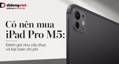 Có nên mua iPad Pro M5?