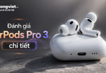 Đánh giá AirPods Pro 3 thực tế: Có đáng để nâng cấp từ đời cũ? Đánh giá AirPods Pro 3