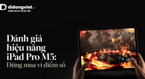 Đánh giá hiệu năng iPad Pro M5 - Di Động Việt