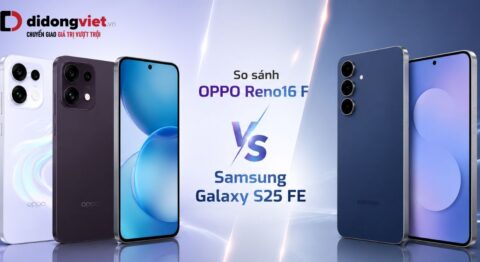 So sánh OPPO Reno16 F và Samsung Galaxy S25 FE theo nhu cầu sử dụng thực tế