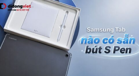 Samsung Tab nào có sẵn bút S Pen? Bảng giá và mẹo chọn máy tối ưu chi phí