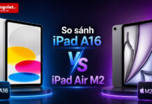 So sánh iPad A16 và iPad Air M2: Nên mua máy nào phù hợp với nhu cầu cá nhân So sánh iPad A16 và iPad Air M2