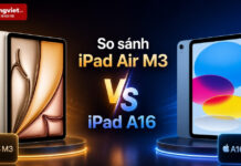 So sánh iPad Air M3 và iPad A16: Hơn 6 triệu thì bạn được thêm những gì? So sánh iPad Air M3 và iPad A16