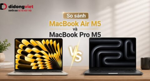 So sánh MacBook Air M5 và MacBook Pro M5