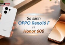 So sánh OPPO Reno16 F và Honor 600 theo nhu cầu sử dụng thực tế