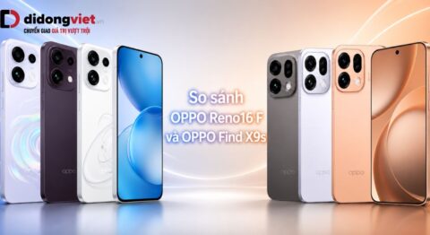 So sánh OPPO Reno16 F và OPPO Find X9s chi tiết từng tiêu chí và nhu cầu sử dụng