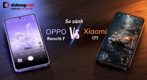 So sánh OPPO Reno16 F và Xiaomi 17T để tìm lựa chọn tối ưu cho bạn