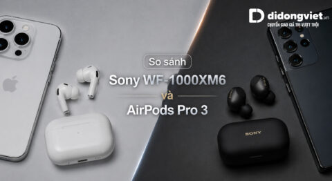 So sánh Sony WF-1000XM6 và AirPods Pro 3 để chọn tai nghe phù hợp