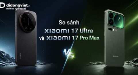 So sánh Xiaomi 17 Ultra và Xiaomi 17 Pro Max