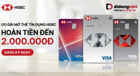 Ưu đãi mở thẻ tín dụng HSBC tại Di Động Việt: Hoàn tiền đến 2.000.000đ Ưu đãi mở thẻ tín dụng HSBC tại Di Động Việt: Hoàn tiền đến 2.000.000đ