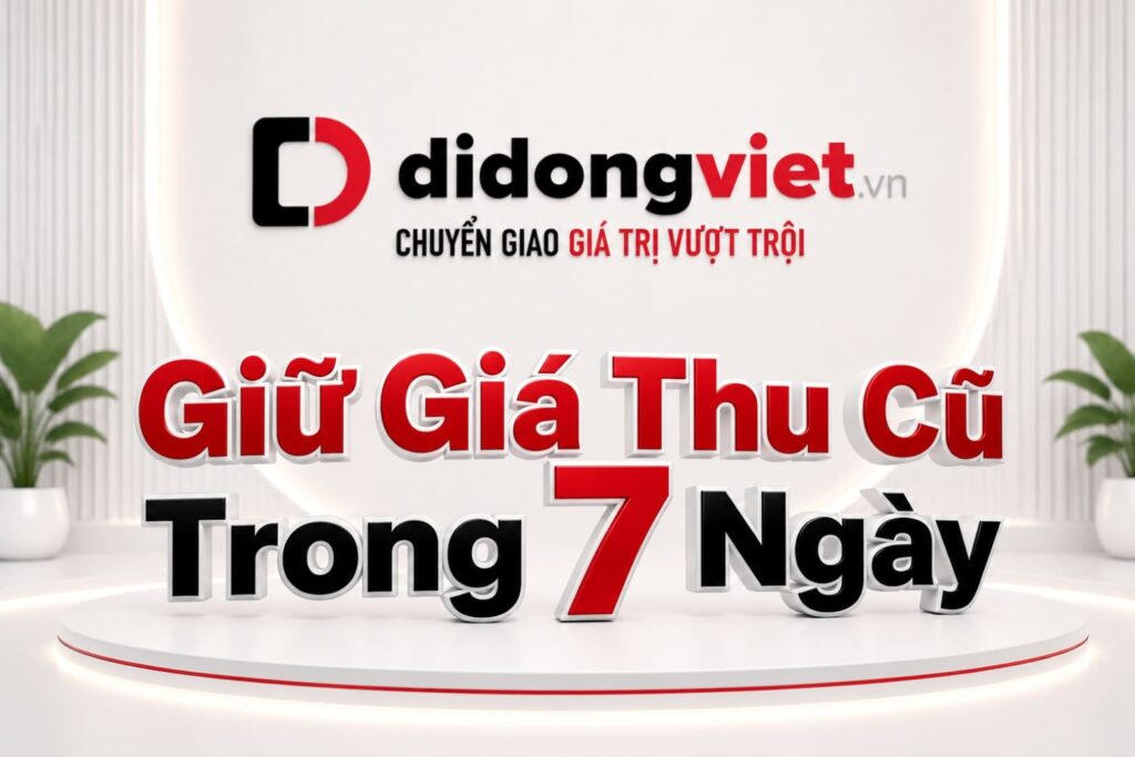 Thu Cũ Đổi Mới Tại Di Động Việt: Định Giá Minh Bạch 6 Cấp Độ - Giữ Giá 7 Ngày - Giá Thu Đến 97% Giá Trị Máy 7 Thu Cũ Đổi Mới Tại Di Động Việt: Định Giá Minh Bạch 6 Cấp Độ - Giữ Giá 7 Ngày - Giá Thu Tối Ưu