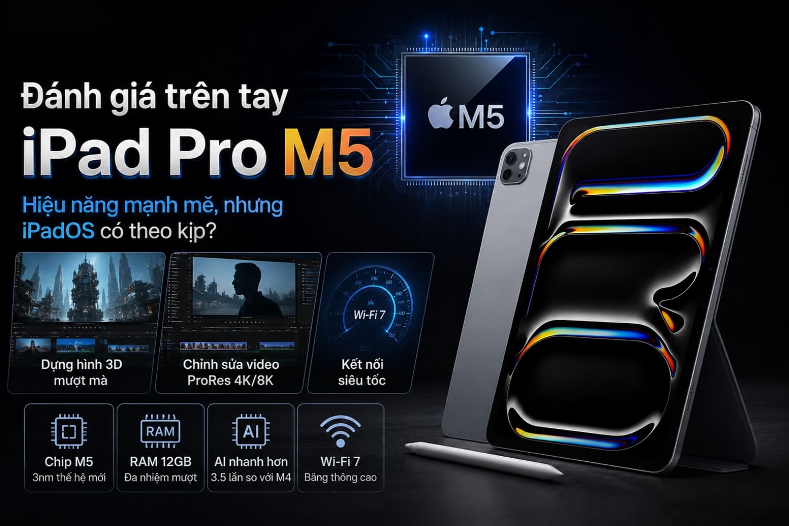 Trên tay iPad Pro M5 về sức mạnh thực tế và cảm giác cầm nắm 8 Đánh giá hiệu năng chip M5 và 12GB RAM qua các tác vụ thực tế