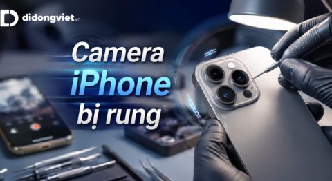 Hướng dẫn xử lý tình trạng camera iPhone bị rung và kêu rè rè