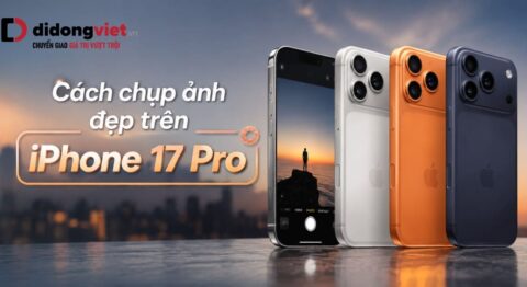 Cách chụp ảnh đẹp trên iPhone 17 Pro