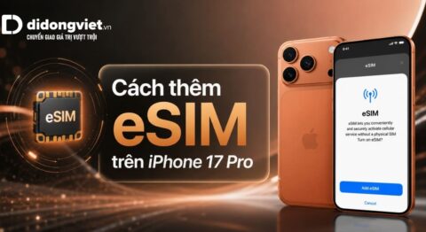 Cách thêm eSIM trên iPhone 17 Pro nhanh chóng, dễ thực hiện