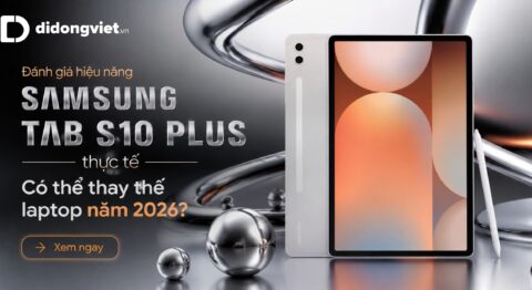 Đánh giá hiệu năng Samsung Tab S10 Plus thực tế