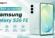 Đánh giá màn hình Samsung Galaxy S26 FE: Trải nghiệm sử dụng thực tế