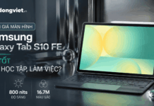 Đánh giá màn hình Samsung Galaxy Tab S10 FE: Đủ tốt cho học tập, làm việc? Đánh giá màn hình Samsung Galaxy Tab S10 FE: Đủ tốt cho học tập, làm việc?
