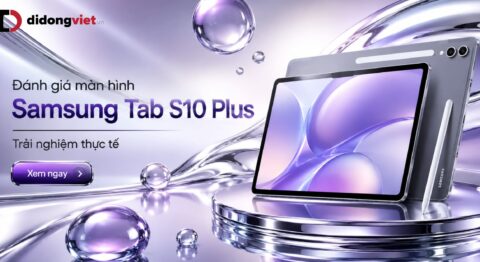 Đánh giá màn hình Samsung Tab S10 Plus: Trải nghiệm thực tế