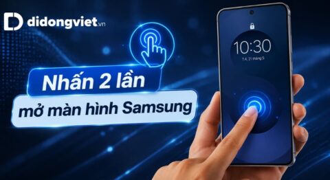 Cách nhấn 2 lần mở màn hình Samsung và xử lý khi không hoạt động