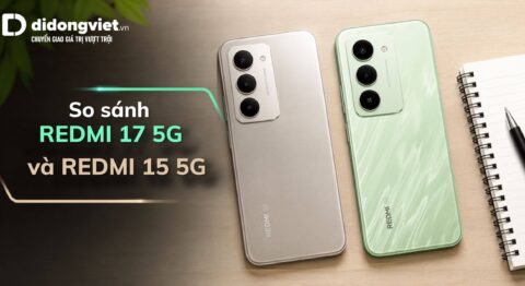 So sánh REDMI 17 5G và REDMI 15 5G giúp bạn quyết định nâng cấp