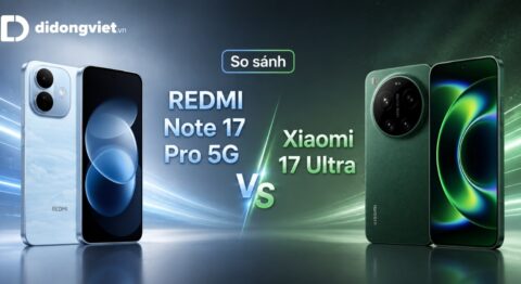 So sánh REDMI Note 17 Pro 5G và Xiaomi 17 Ultra: Chọn pin trâu hay camera đỉnh cao?