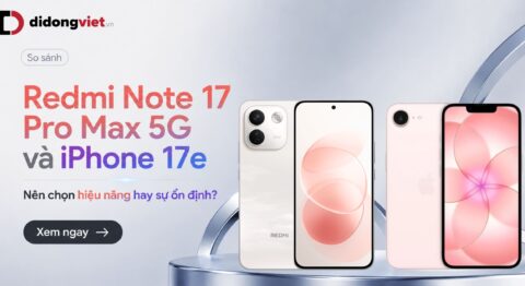 So sánh Redmi Note 17 Pro Max 5G và iPhone 17e