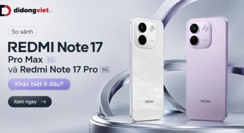 So sánh REDMI Note 17 Pro Max 5G và REDMI Note 17 Pro 5G: Khác biệt ở đâu?